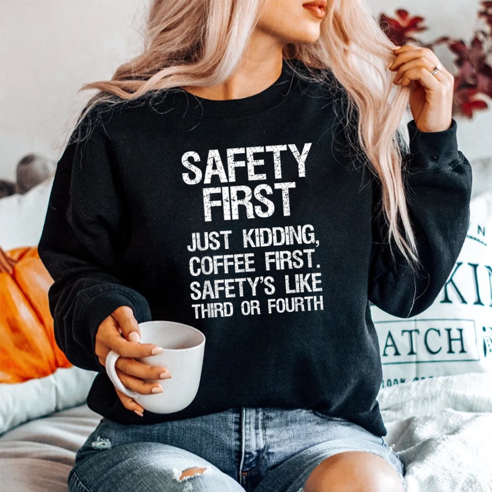 Safety First Just Kidding Coffee First Funny Sayings Shirt - Image 2
