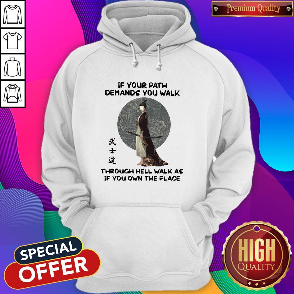 Samurai Warrior If Your Path Demands You Walk Through Hell Walk As If You Own The Place Shirt - Image 3