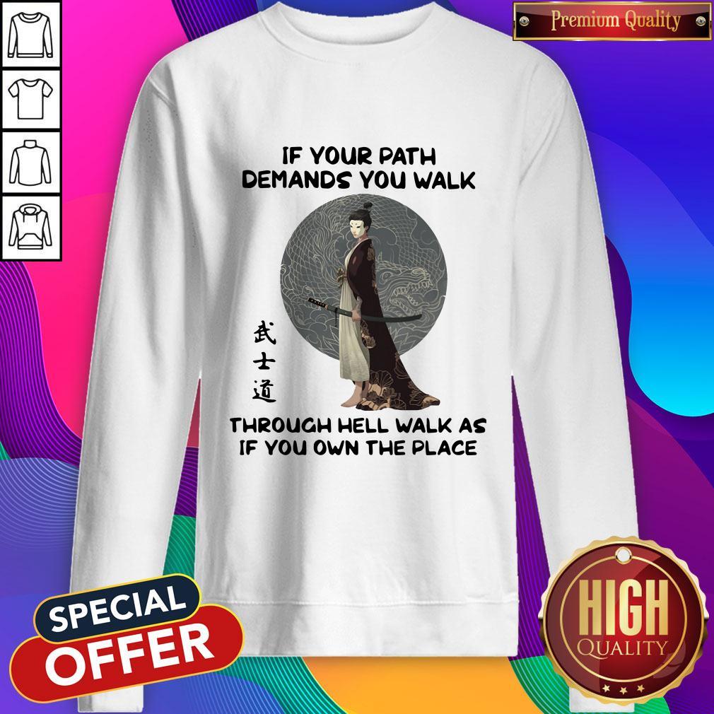Samurai Warrior If Your Path Demands You Walk Through Hell Walk As If You Own The Place Shirt - Image 4