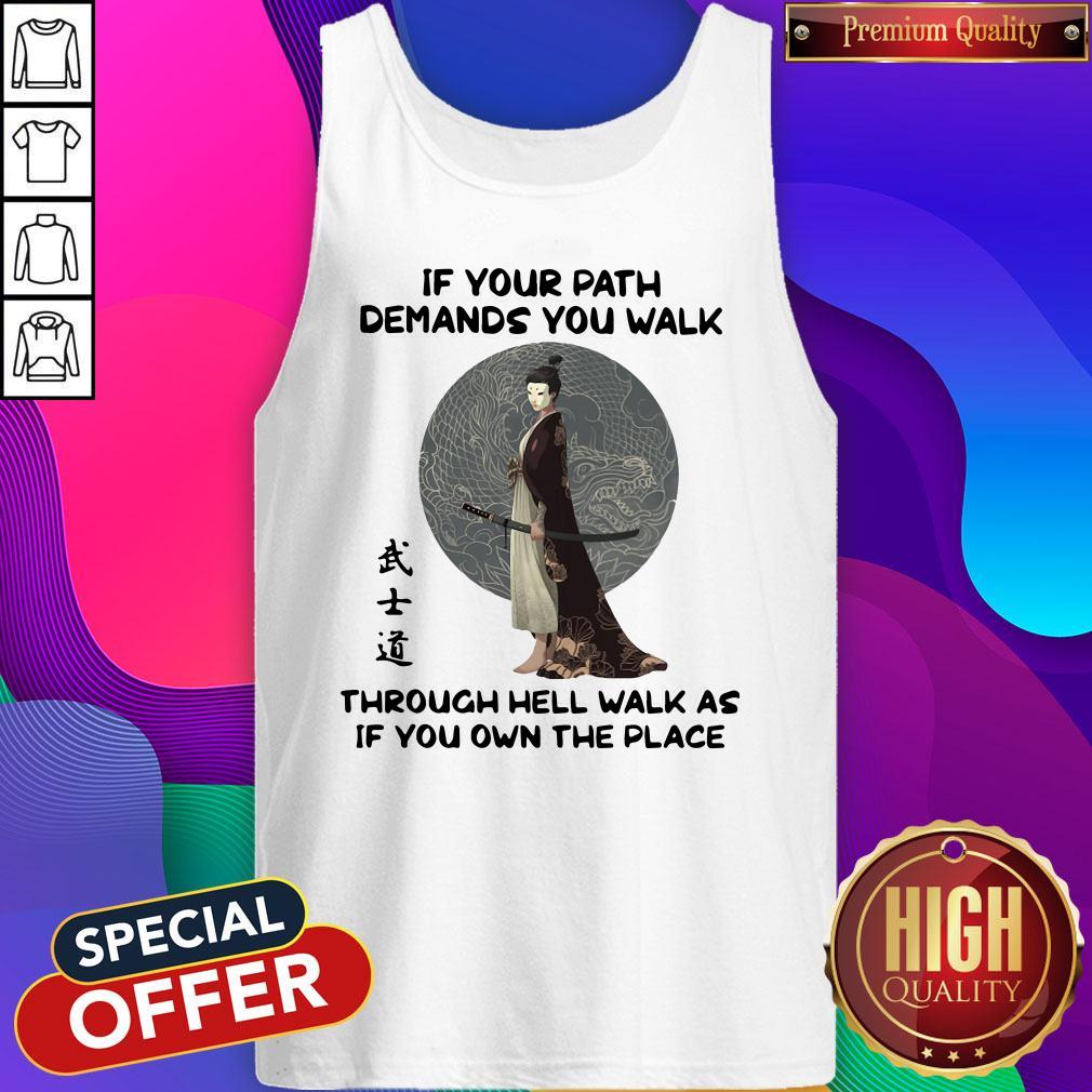 Samurai Warrior If Your Path Demands You Walk Through Hell Walk As If You Own The Place Shirt - Image 5