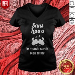 Alternative view of Sans Laura Le Monde Serait Bien Triste Shirt