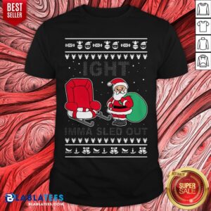 Santa Claus Ight Imma Sled Out Christmas Shirt