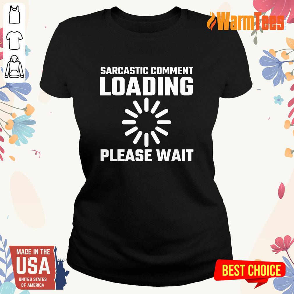 Sarcastic Comment Loading Please Wait Shirt - Image 3