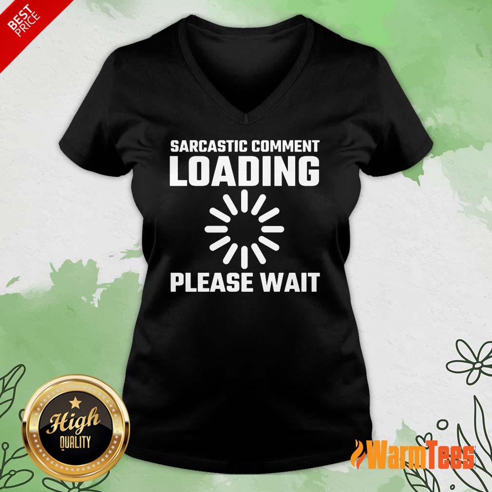Sarcastic Comment Loading Please Wait Shirt - Image 5