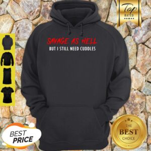 Alternative view of Savage As Hell But I Still Need Cuddles Shirt