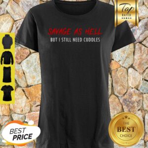 Savage As Hell But I Still Need Cuddles Shirt
