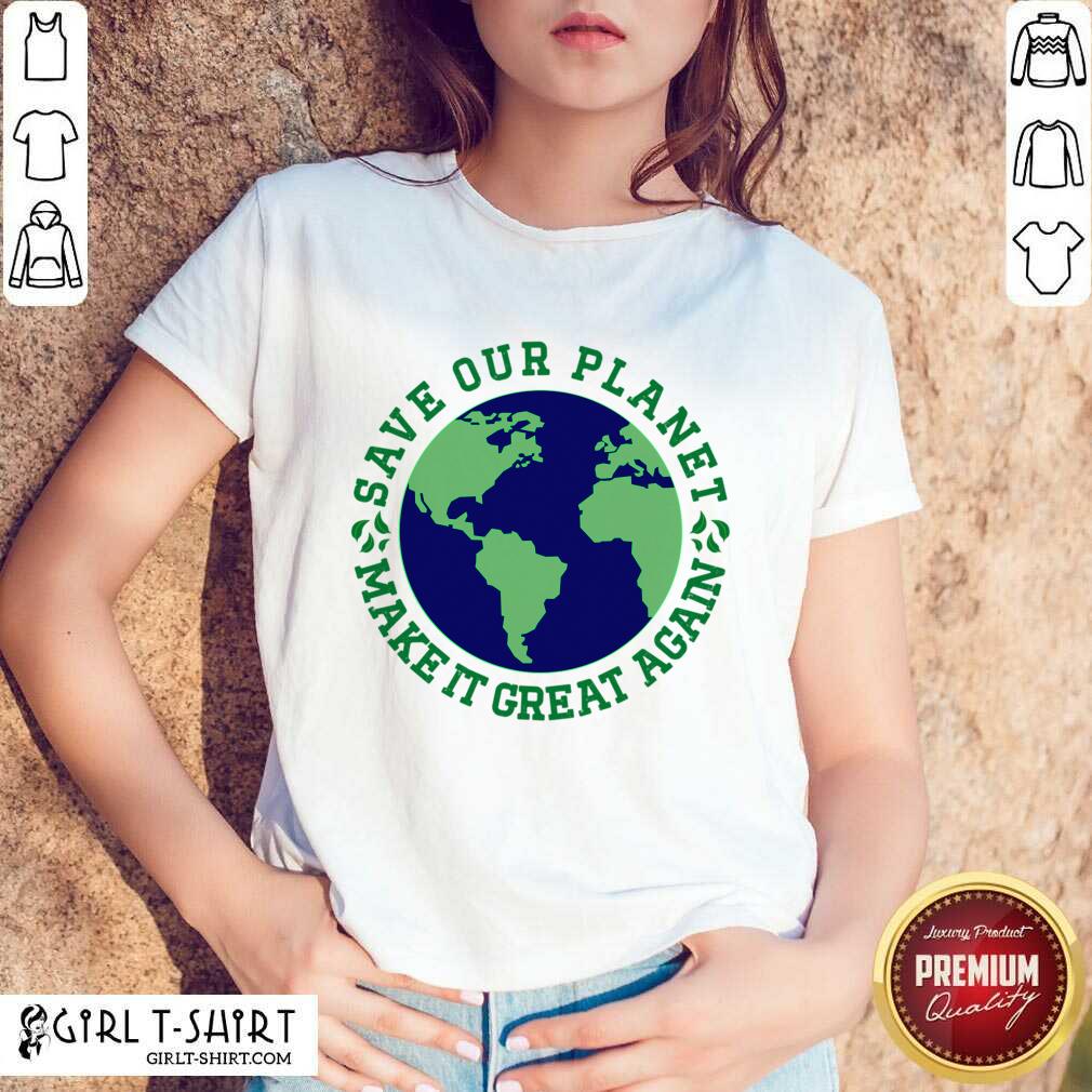 Save Our Planet Make It Great Again Earth Shirt