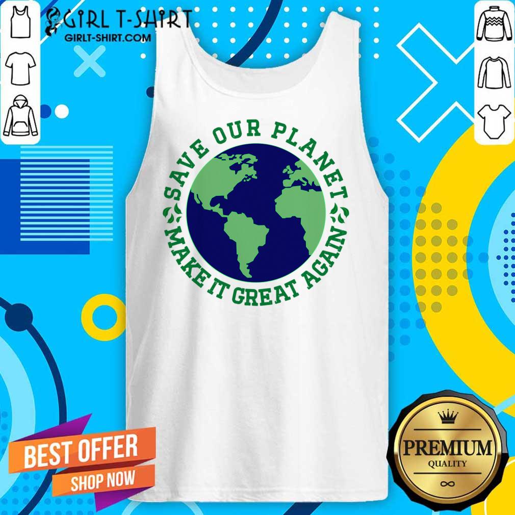 Save Our Planet Make It Great Again Earth Shirt - Image 5