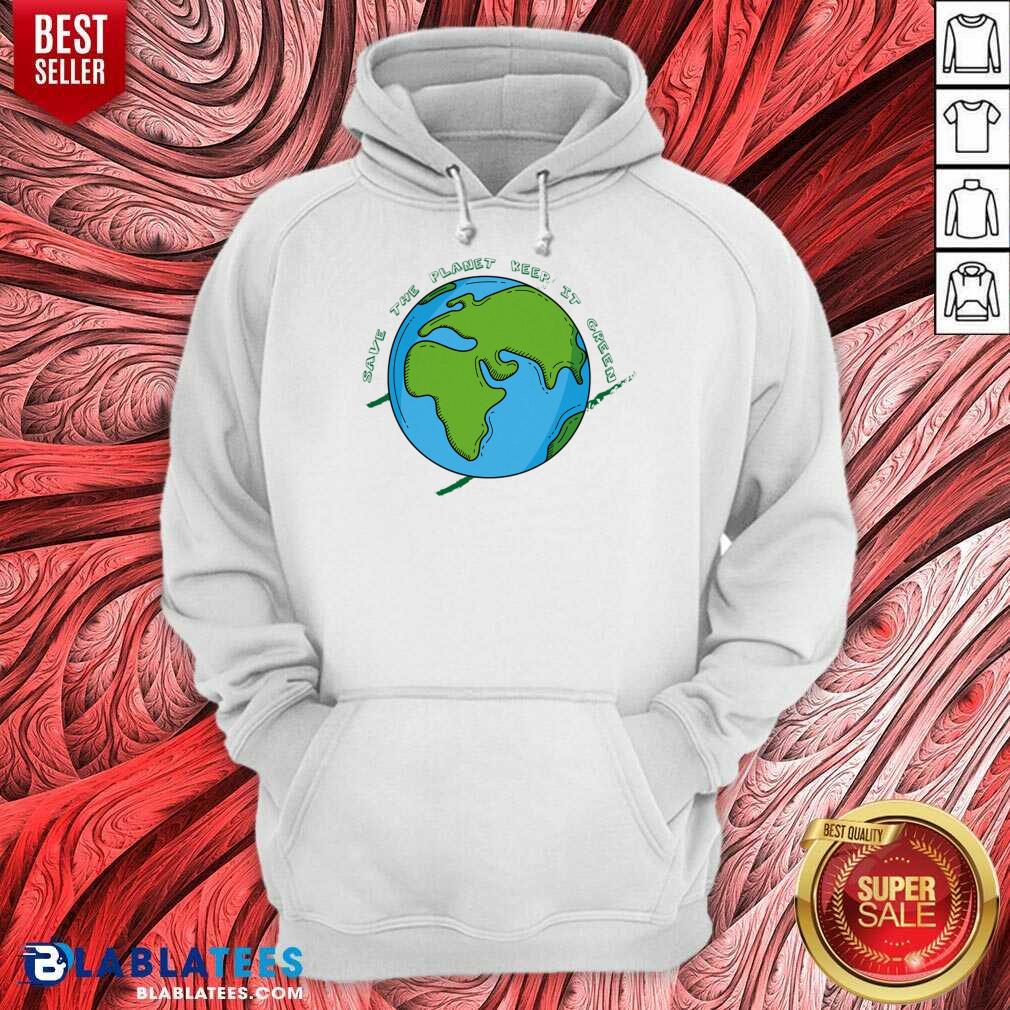 Save The Planet Keep It Green Shirt - Image 5