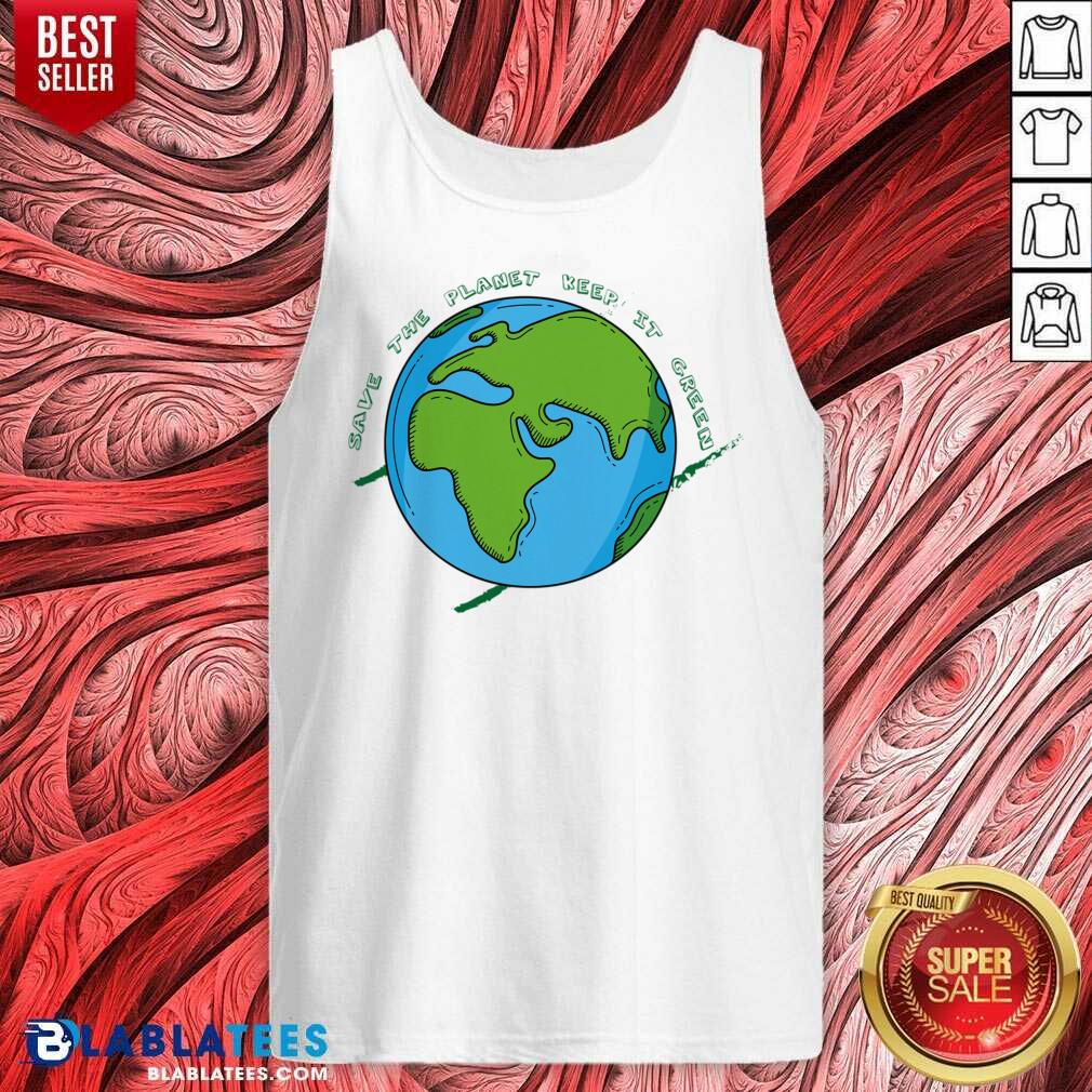 Save The Planet Keep It Green Shirt - Image 3