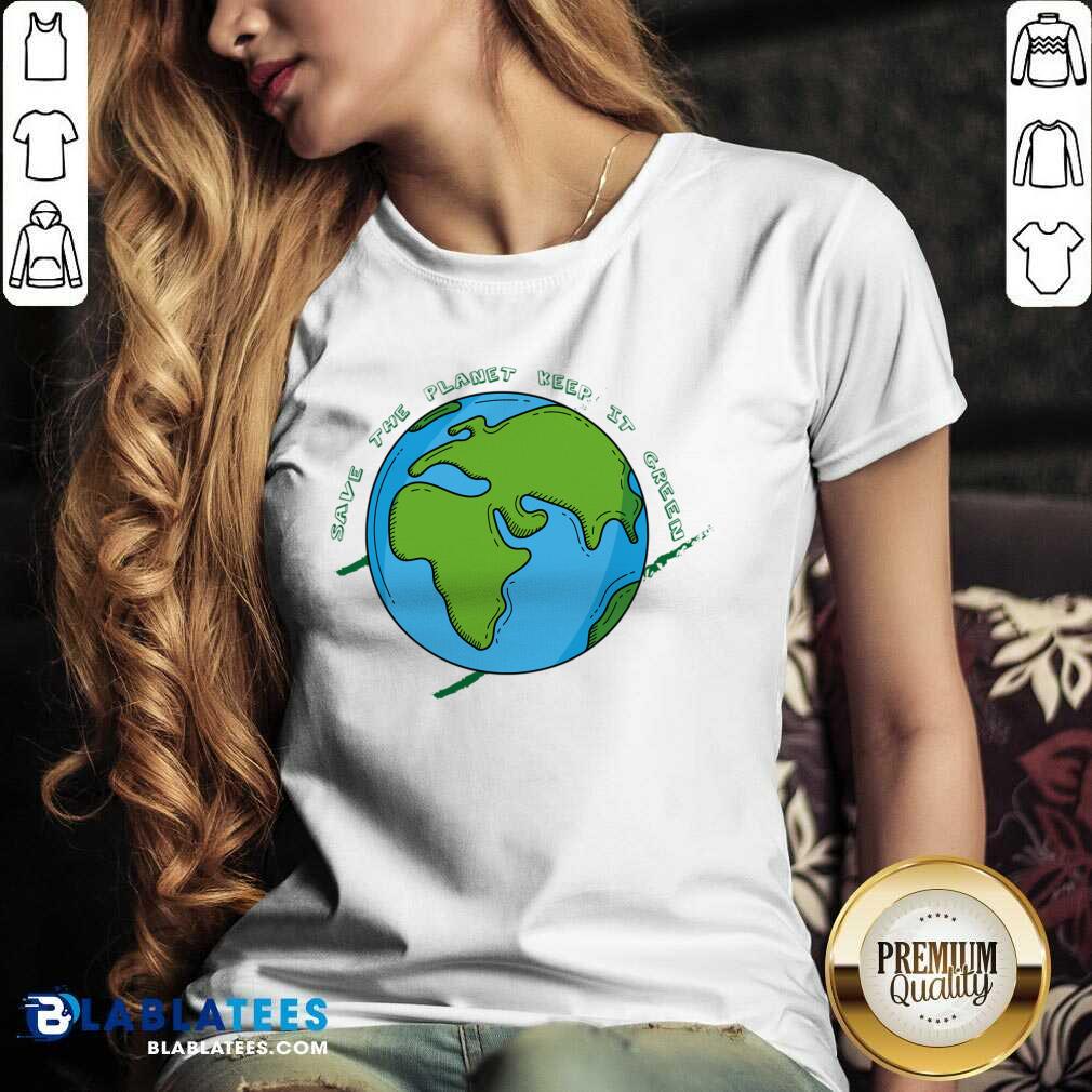 Save The Planet Keep It Green Shirt - Image 2