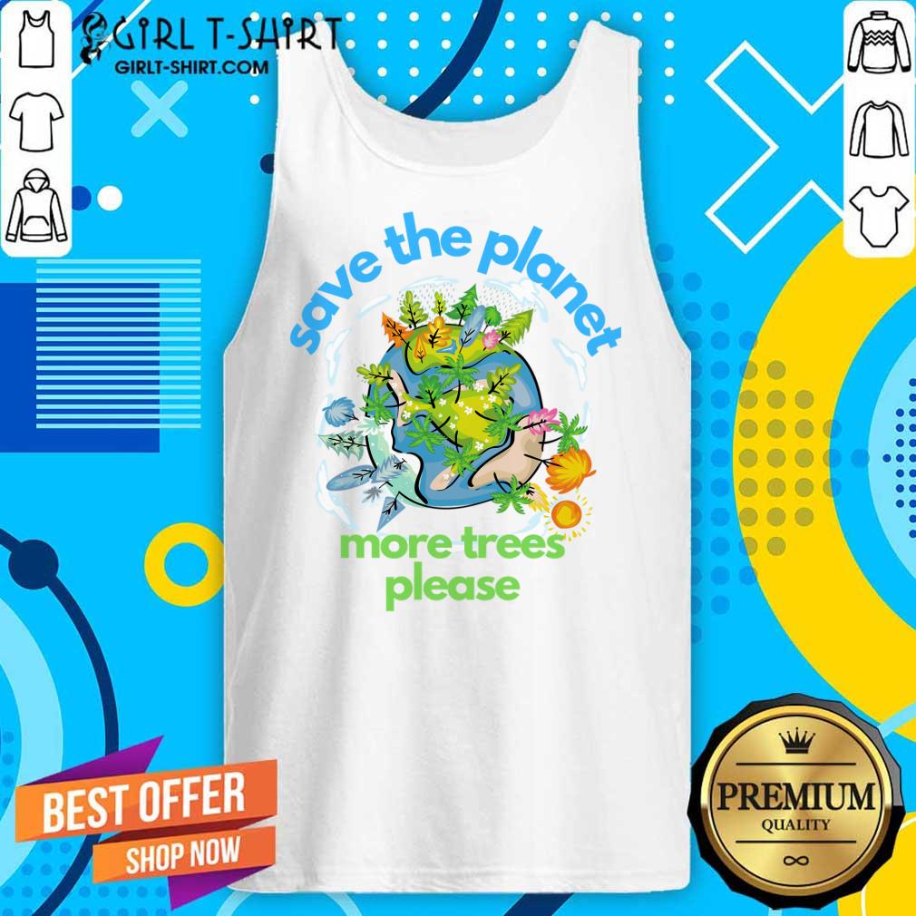 Save The Planet More Trees Please Earth Day Shirt - Image 3