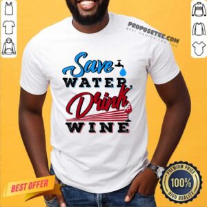 Save Water Drink Wine Shirt