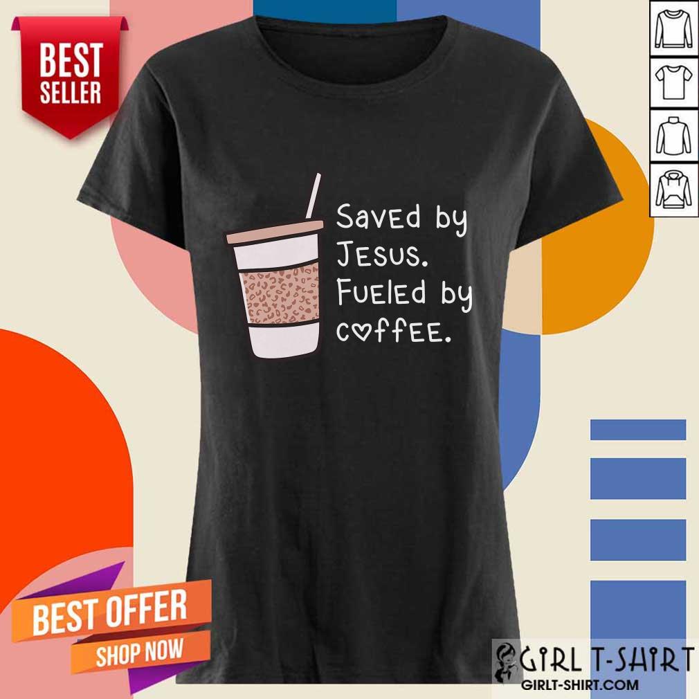 Saved By Jesus Fueled By Coffee Shirt - Image 2