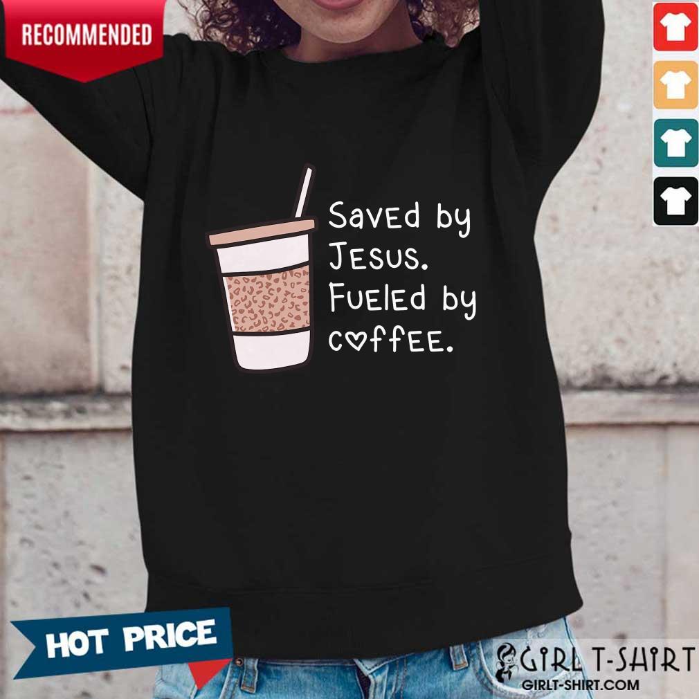Saved By Jesus Fueled By Coffee Shirt - Image 5