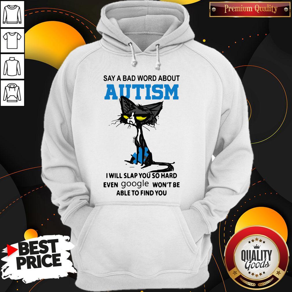 Say A Bad Word About Autism I Will Slap You So Hard Even Google Won'T Be Able To Find You Shirt - Image 5