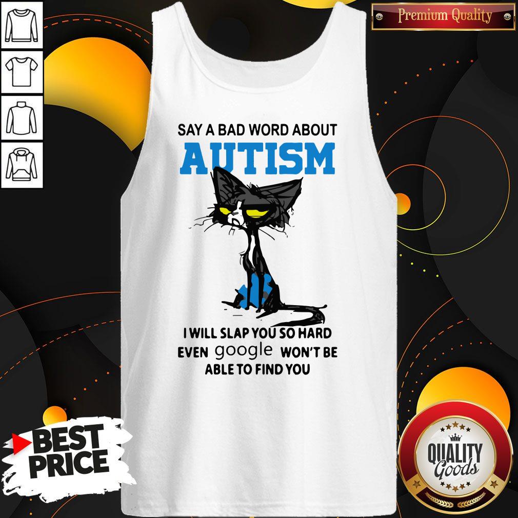 Say A Bad Word About Autism I Will Slap You So Hard Even Google Won'T Be Able To Find You Shirt - Image 2