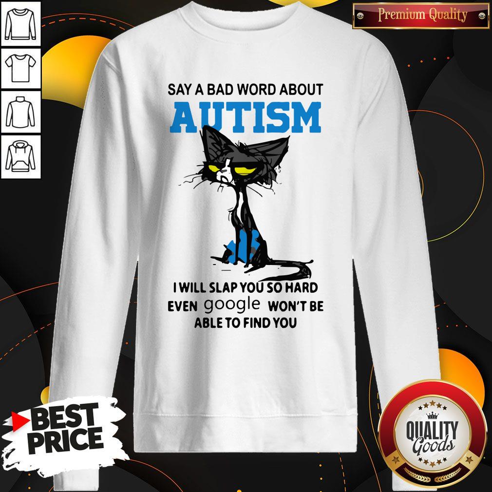 Say A Bad Word About Autism I Will Slap You So Hard Even Google Won'T Be Able To Find You Shirt - Image 3