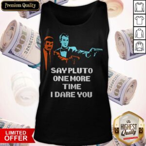 Alternative view of Say Pluto One More Time I Dare You Shirt