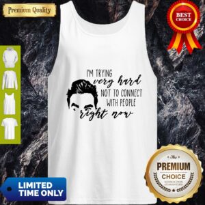 Alternative view of Schitt’s Creek David I’m Trying Very Hard Not To Connect With People Right Now Shirt