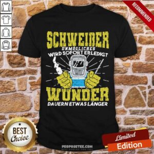 Schweiber Unmögliches Wird Sofort Erledigt Wunder Dauern Etwas Länger Shirt