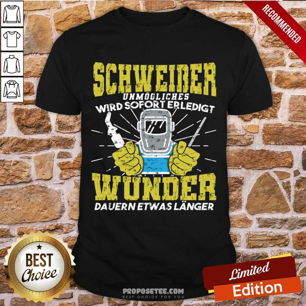 Schweiber Unmögliches Wird Sofort Erledigt Wunder Dauern Etwas Länger Shirt