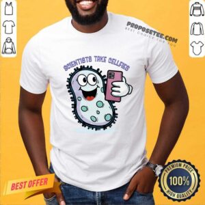 Scientists Take Cellfies Shirt
