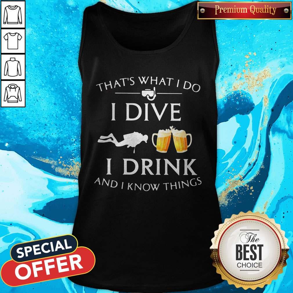 Scuba Diving That's What I Do I Dive I Drink And I Know Things Shirt - Image 4