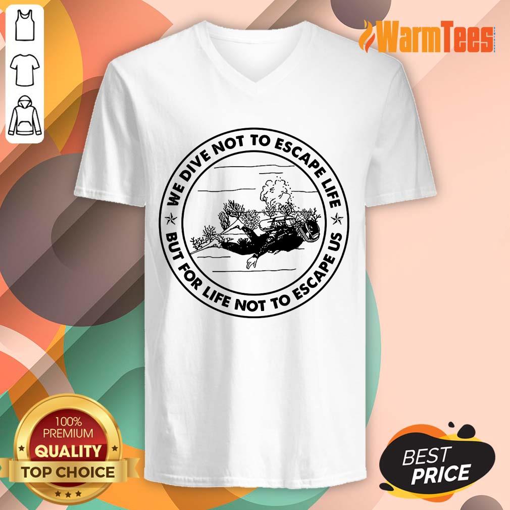 Scuba Diving We Dive Not To Escape Life But For Life Not To Escape Us Shirt - Image 5