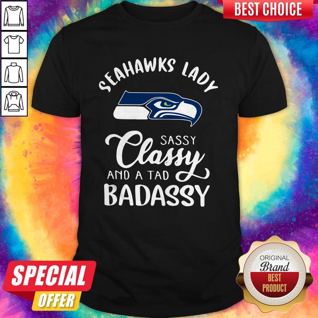 Seattle Seahawks Lady Sassy Classy And A Tad Badassy Shirt