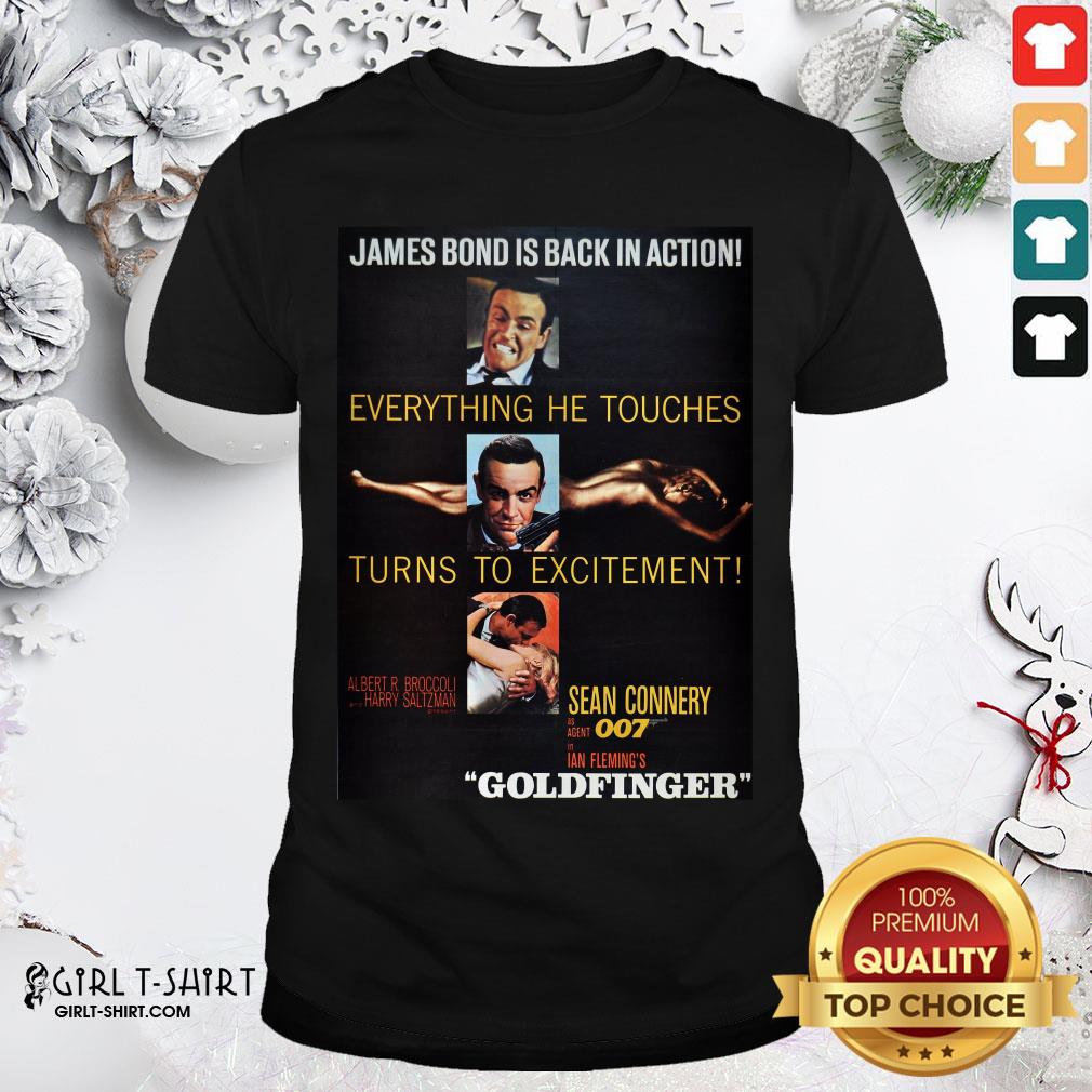 See James Bond Is Back In Action Everything He Touches Turns to Excitement Sean Connery 007 Goldfinger Shirt