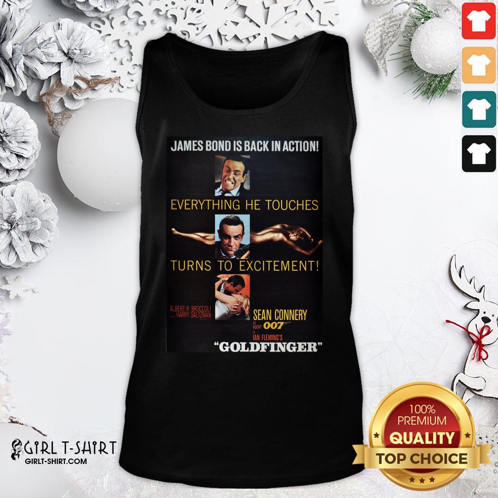 See James Bond Is Back In Action Everything He Touches Turns to Excitement Sean Connery 007 Goldfinger Shirt - Image 3