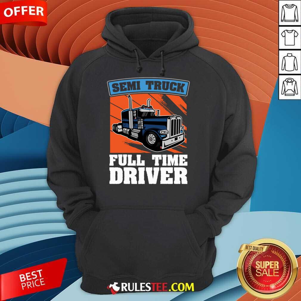 Semi Truck Full Time Drive Shirt - Image 5