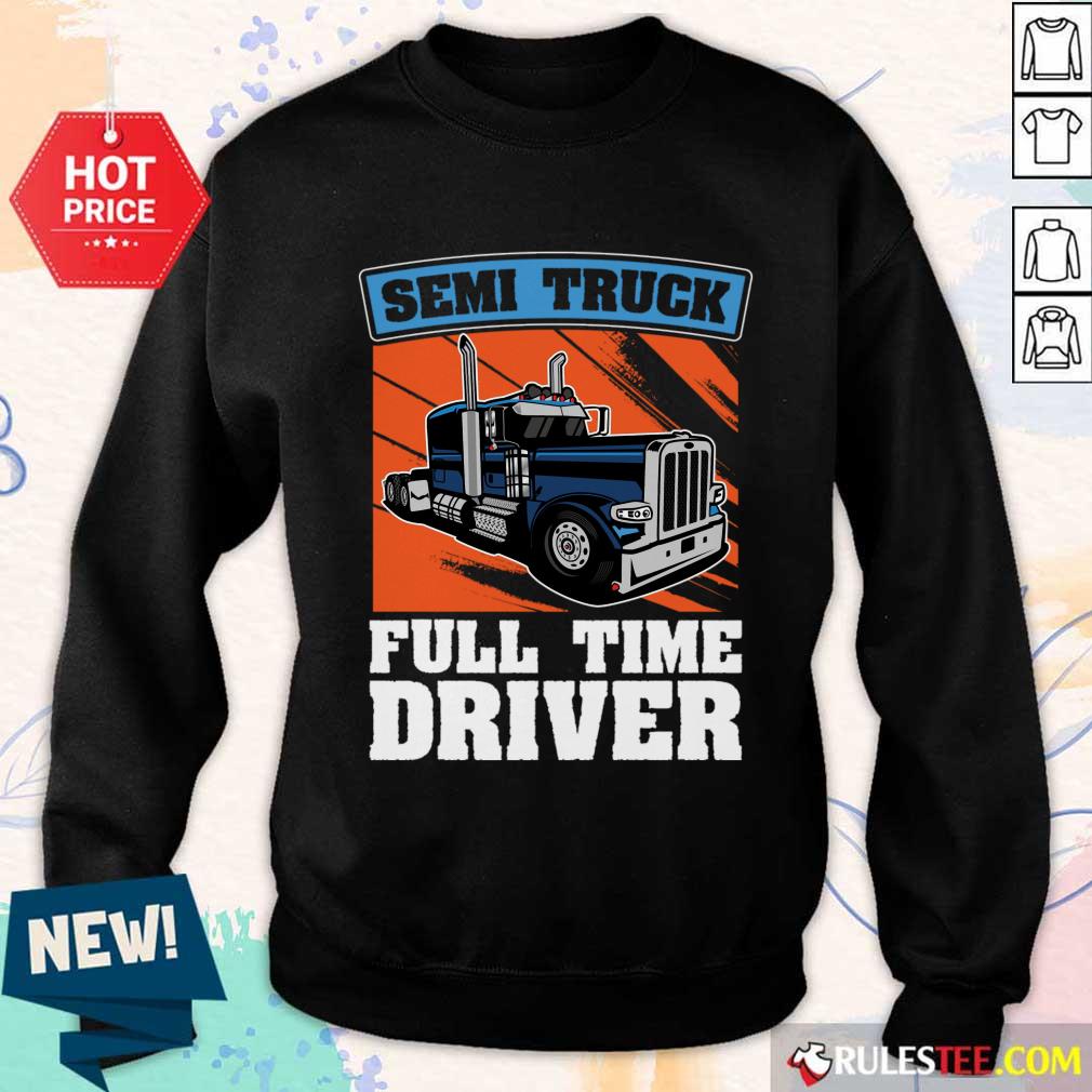Semi Truck Full Time Drive Shirt - Image 3