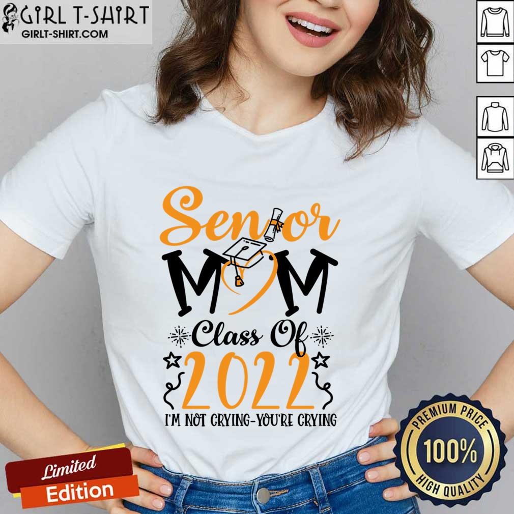 Senior Mom Class Of 2022 I'm Not Crying You'Re Crying Shirt - Image 2