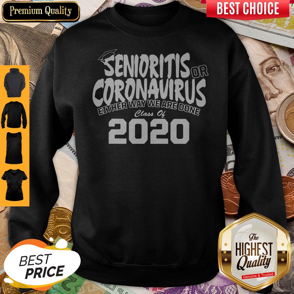 Senioritis Or Coronavirus Either Way We Are Done Class Of 2020 Shirt - Image 5