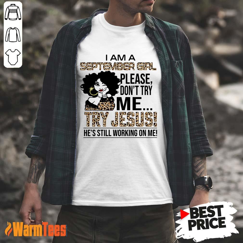 September Girl Try Jesus Shirt