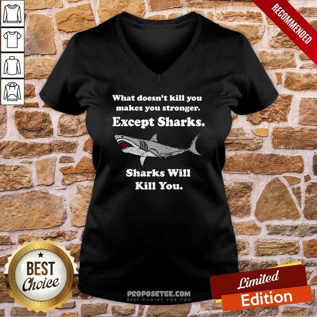 Sharks Will Kill You What Doesn’t Kill You Makes You Stronger Except Sharks Shirt - Image 3