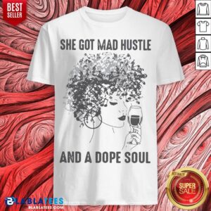 She Got Mad Hustle And A Dope Soul Shirt