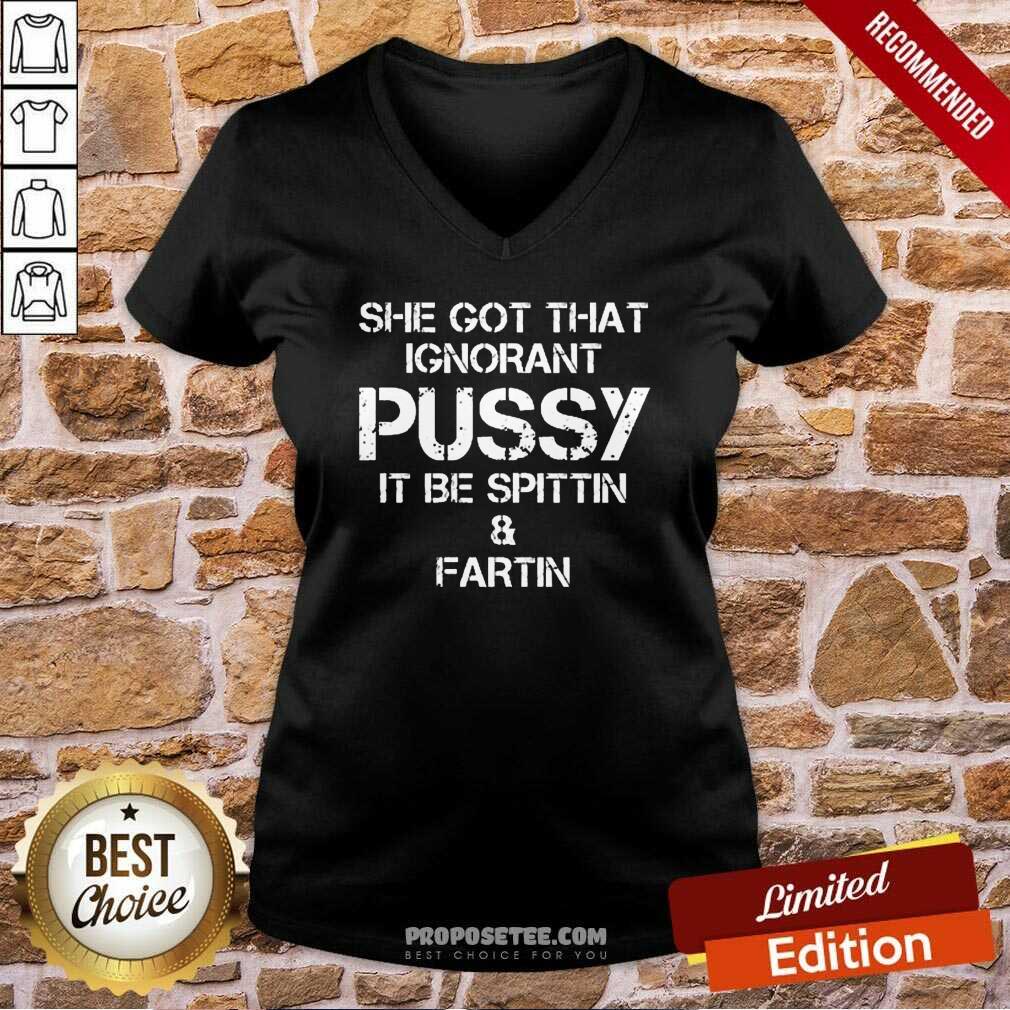 She Got That Ignorant Pussy It Be Spittin And Fartin Shirt - Image 3