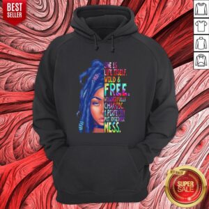 Alternative view of She Is life Itself Wild And Free Wonderfully Chaotic A Perfectly Put Together Mess Shirt