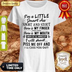 Good I’m A Little Smart Ass Short And Stout Here Is My Finger Shirt