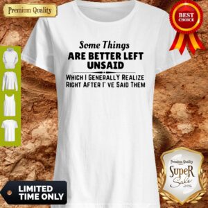Original Some Things Are Better Left Unsaid Shirt