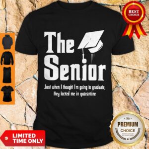 Nice The Senior Just When I Thought I’m Going To Graduate They Locked Me In Quarantine Shirt