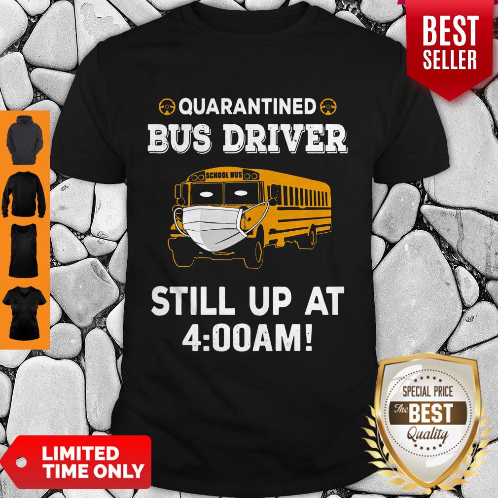 Nice Quarantied Bus Driver Still Up At 4 Am T-Shirt