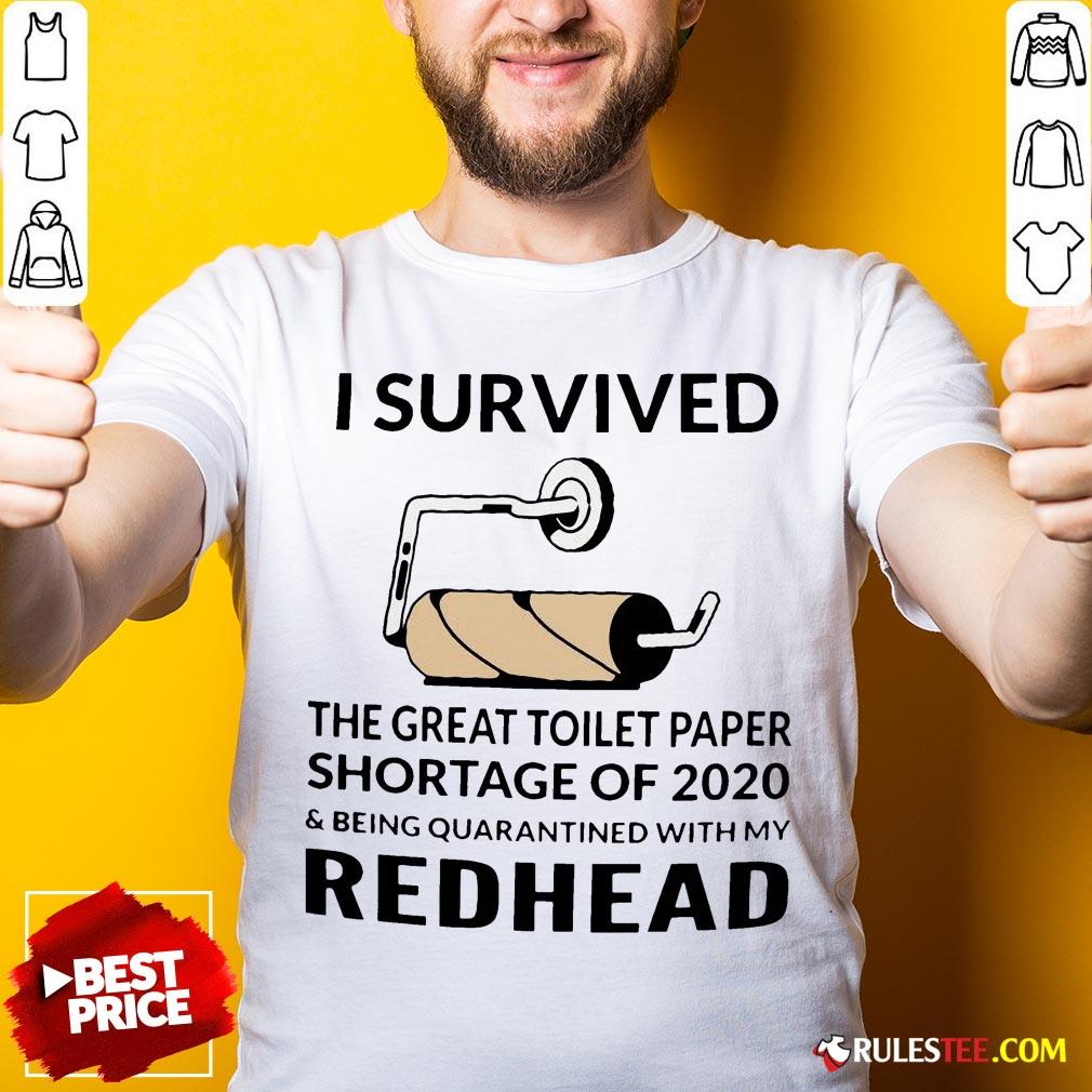 I Survived The Great Toilet Paper Shortage Of 2020 And Being Quarantined With My Redhead Shirt