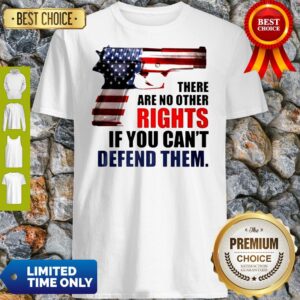 Official There Are No Other Rights If You Can’t Defend Them Shirt