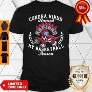 Toronto Raptors Coronavirus Ruined My Basketball Season Shirt