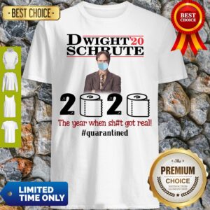 Nice Dwight’ 20 Schrute 2020 The Year When Shit Got Real #Quatantined Shirt