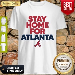Official Stay Home For Atlanta Braves Shirt